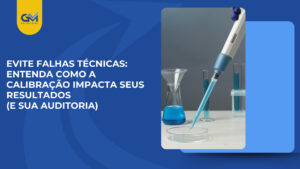 Evite falhas técnicas: entenda como a calibração impacta seus resultados (e sua auditoria)