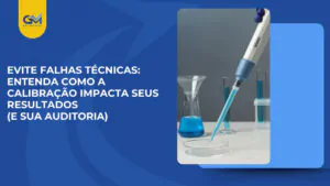 Evite falhas técnicas: entenda como a calibração impacta seus resultados (e sua auditoria)
